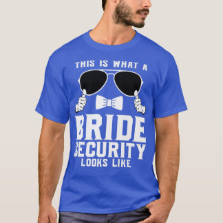 This is what a Bride Security looks like Wedding  T-Shirt