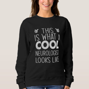 This Is What A Cool Neurologist Looks Like Sweatshirt