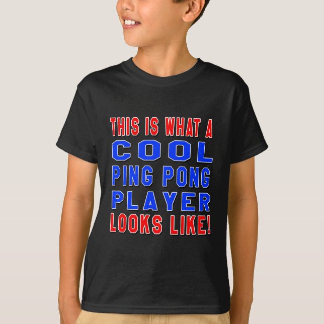 This Is What A Cool Ping Pong Player Looks Like T-Shirt (Front)