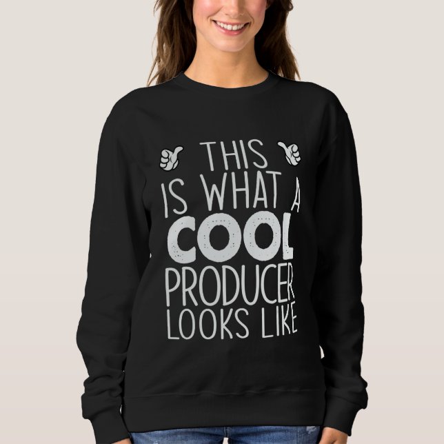 This Is What A Cool Producer Looks Like Sweatshirt (Front)