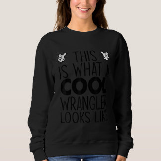 This Is What A Cool Wrangler Looks Like Sweatshirt