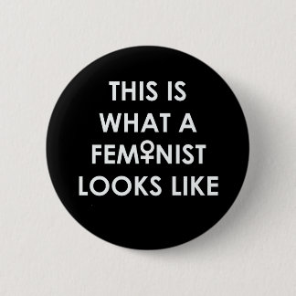 This is what a FEMINIST looks like! 6 Cm Round Badge