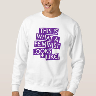 This Is What A Feminist Looks Like! Sweatshirt