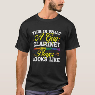 This Is What A Gay Clarinet Player Looks Like - Cl T-Shirt
