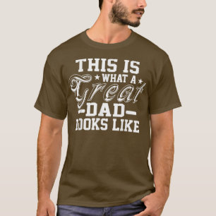 This Is What A Great Dad Looks Like Fathers Day T-Shirt