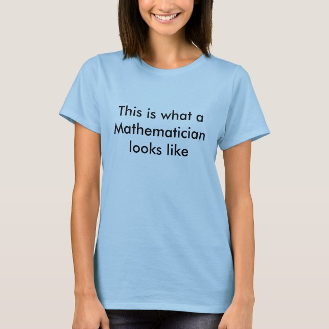 This is what a Mathematician looks like T-Shirt (Front)