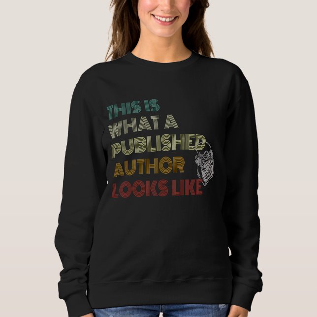 This Is What A Published Author Looks Like   1 Sweatshirt (Front)