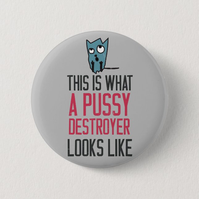 This is what a pussy destroyer looks like 6 cm round badge (Front)