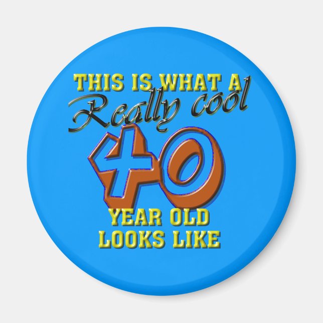This is what a really cool 40 year old looks like magnet (Front)