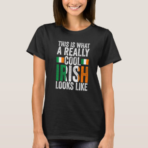 this is what a really cool Irish Irish Ireland Ire T-Shirt