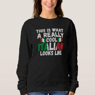 this is what a really cool Italian Italy Italian I Sweatshirt
