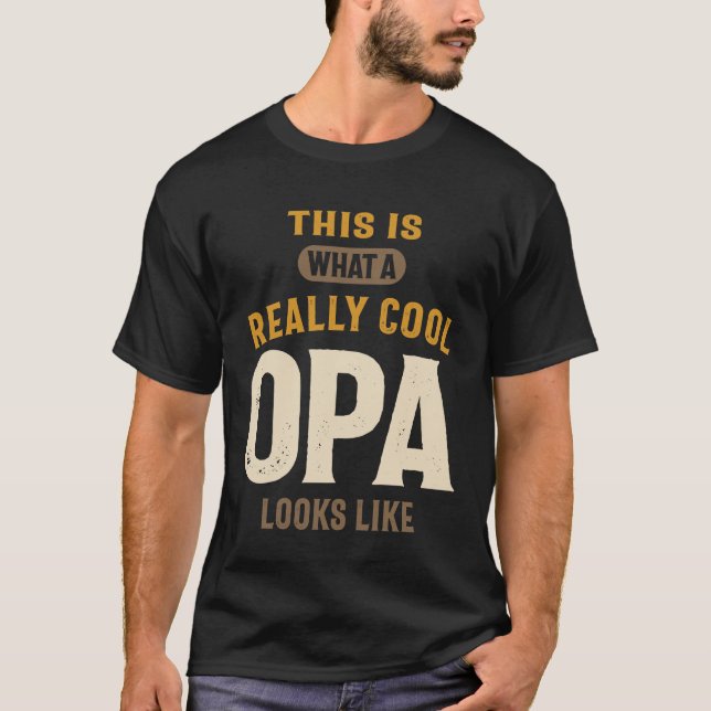 This Is What a Really Cool Opa Looks Like  T-Shirt (Front)
