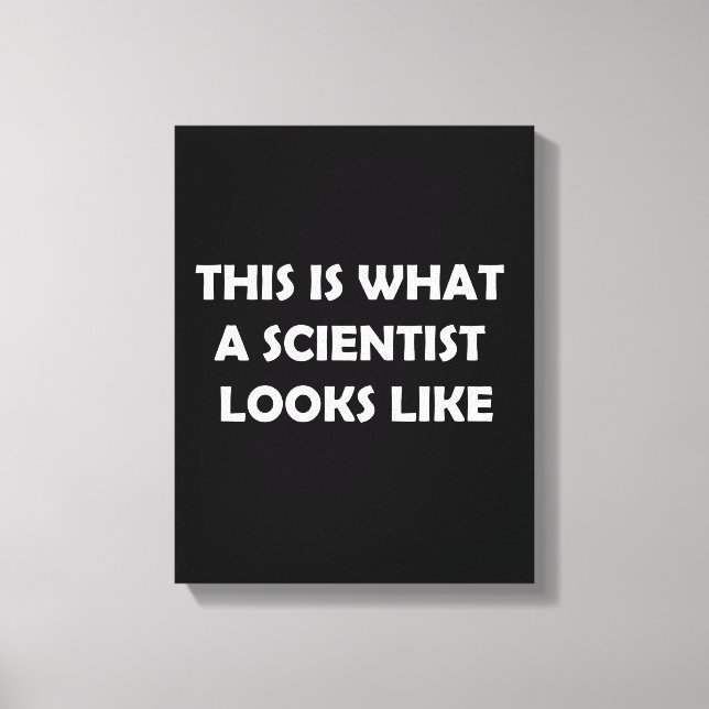 This is What a Scientist Looks Like Canvas Print (Front)