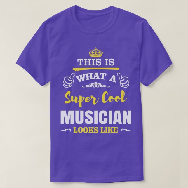 THIS IS WHAT A SUPER COOL MUSICIAN LOOKS LIKE  T-Shirt (Design Front)