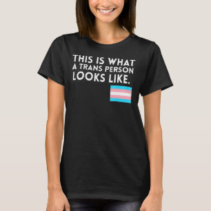 This Is What A Trans Person Looks Like T-Shirt