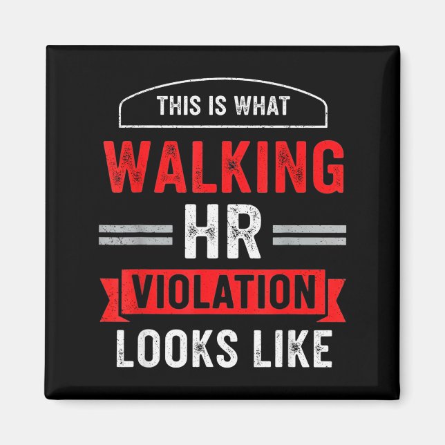 This Is What A Walking Hr Violation Looks Like Pay Magnet (Front)