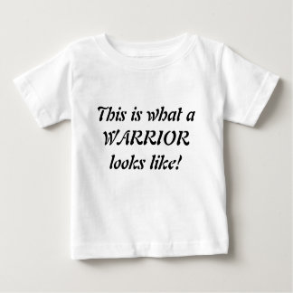 This is what a WARRIOR looks like! Baby T-Shirt