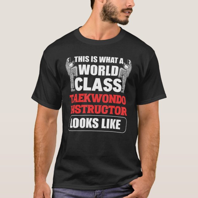 This Is What A World Class Taekwondo Instructor Lo T-Shirt (Front)