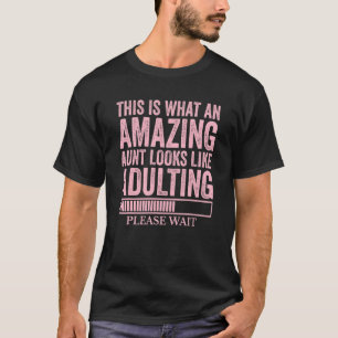 This is what an amazing aunt looks adulting please T-Shirt