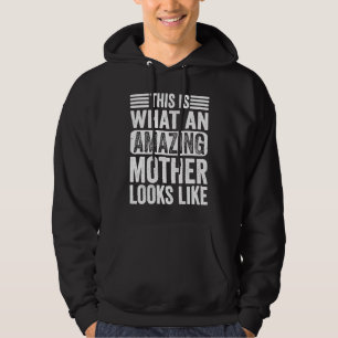 This Is What An Amazing Mother Looks Like  Sarcast Hoodie