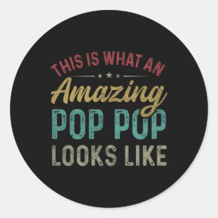 This Is What An Amazing Pop Pop Looks Like Father& Classic Round Sticker