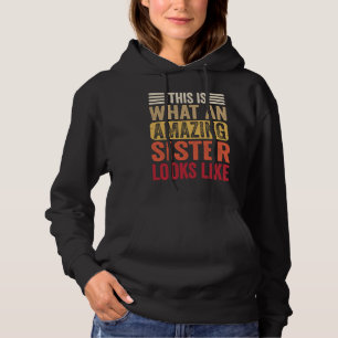 This Is What An Amazing Sister Looks Like Mothers Hoodie