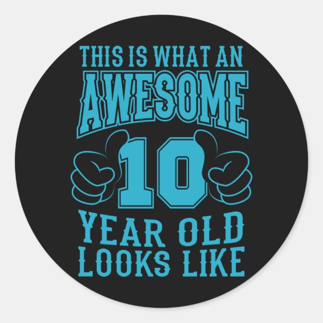 THIS IS WHAT AN AWESOME 10 YEAR OLD 10th Birthday Classic Round Sticker (Front)