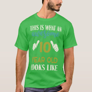 This is What an Awesome 10 Year Old Looks Like TSh T-Shirt