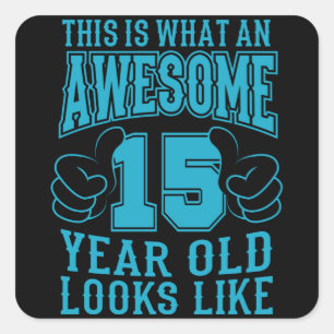 THIS IS WHAT AN AWESOME 15 YEAR OLD 15th Birthday Square Sticker