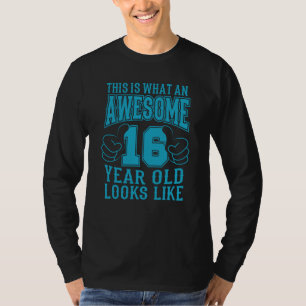 THIS IS WHAT AN AWESOME 16 YEAR OLD 16th Birthday T-Shirt