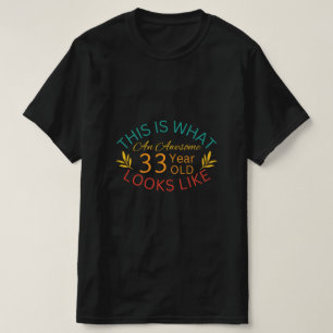 This Is What An Awesome 33 Year Old Looks Like T-Shirt