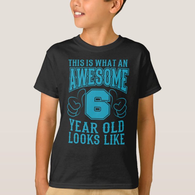 THIS IS WHAT AN AWESOME 6 YEAR OLD 6th Birthday T-Shirt (Front)