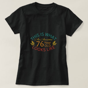 This Is What An Awesome 76 Year Old Looks Like T-Shirt