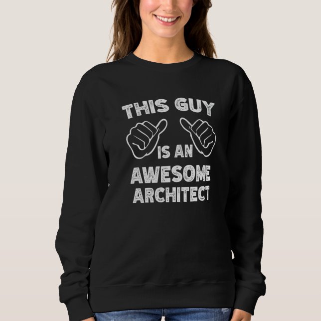 This is what an awesome Architect look like Sweatshirt (Front)