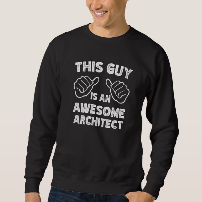 This is what an awesome Architect look like Sweatshirt (Front)