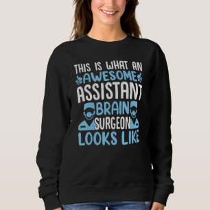 This Is What an Awesome Assistant Brain Surgeon Lo Sweatshirt