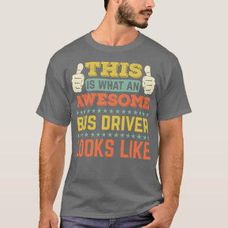 This Is What An Awesome Bus Driver Looks Like 17 T-Shirt