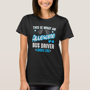 This Is What An Awesome Bus Driver Looks Like T-Shirt