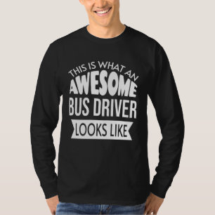 This Is What An Awesome Bus Driver Looks Like T-Shirt