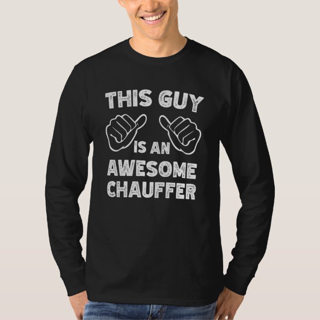 This is what an awesome Chauffer look like T-Shirt (Front)