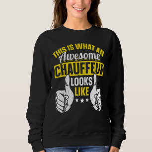 This Is What An Awesome Chauffeur Looks Like Chauf Sweatshirt
