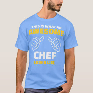 this is what an awesome chef looks like607 T-Shirt