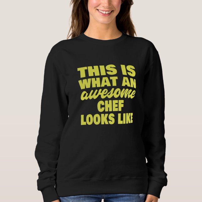 This Is What An Awesome Chef Looks Like  Chef Sweatshirt (Front)