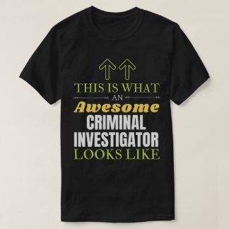 This is What an Awesome Criminal Investigator Look T-Shirt