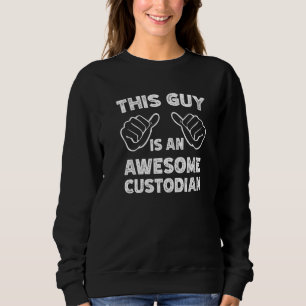 This is what an awesome Custodian look like Sweatshirt