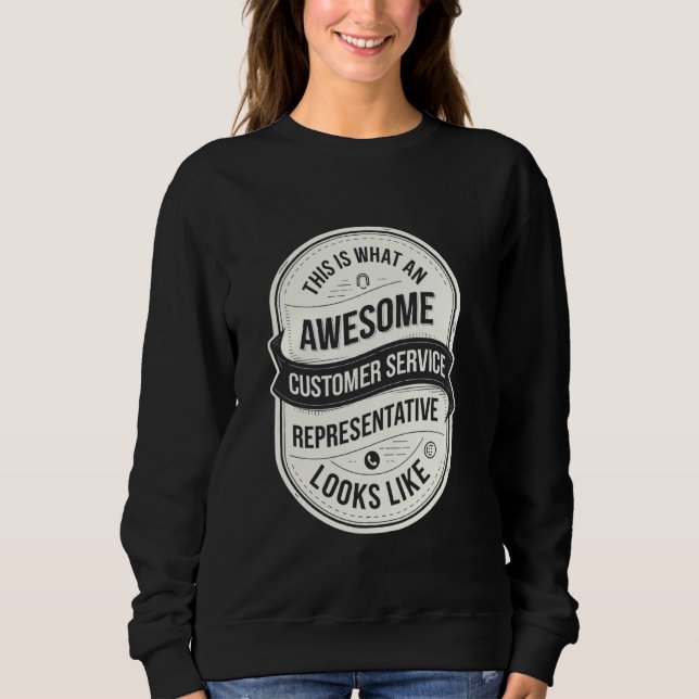 This Is What An Awesome Customer Service Represent Sweatshirt (Front)