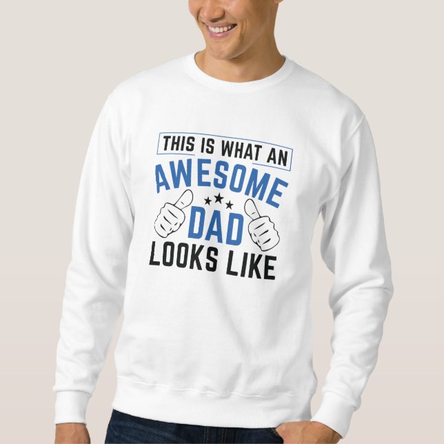 This Is What An Awesome Dad Looks Like Sweatshirt (Front)