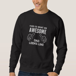 This Is What An Awesome Dad Looks Like Sweatshirt