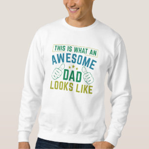 This Is What An Awesome Dad Looks Like Sweatshirt
