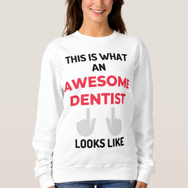 This Is What An Awesome Dentist Looks Like 2 Sweatshirt (Front)